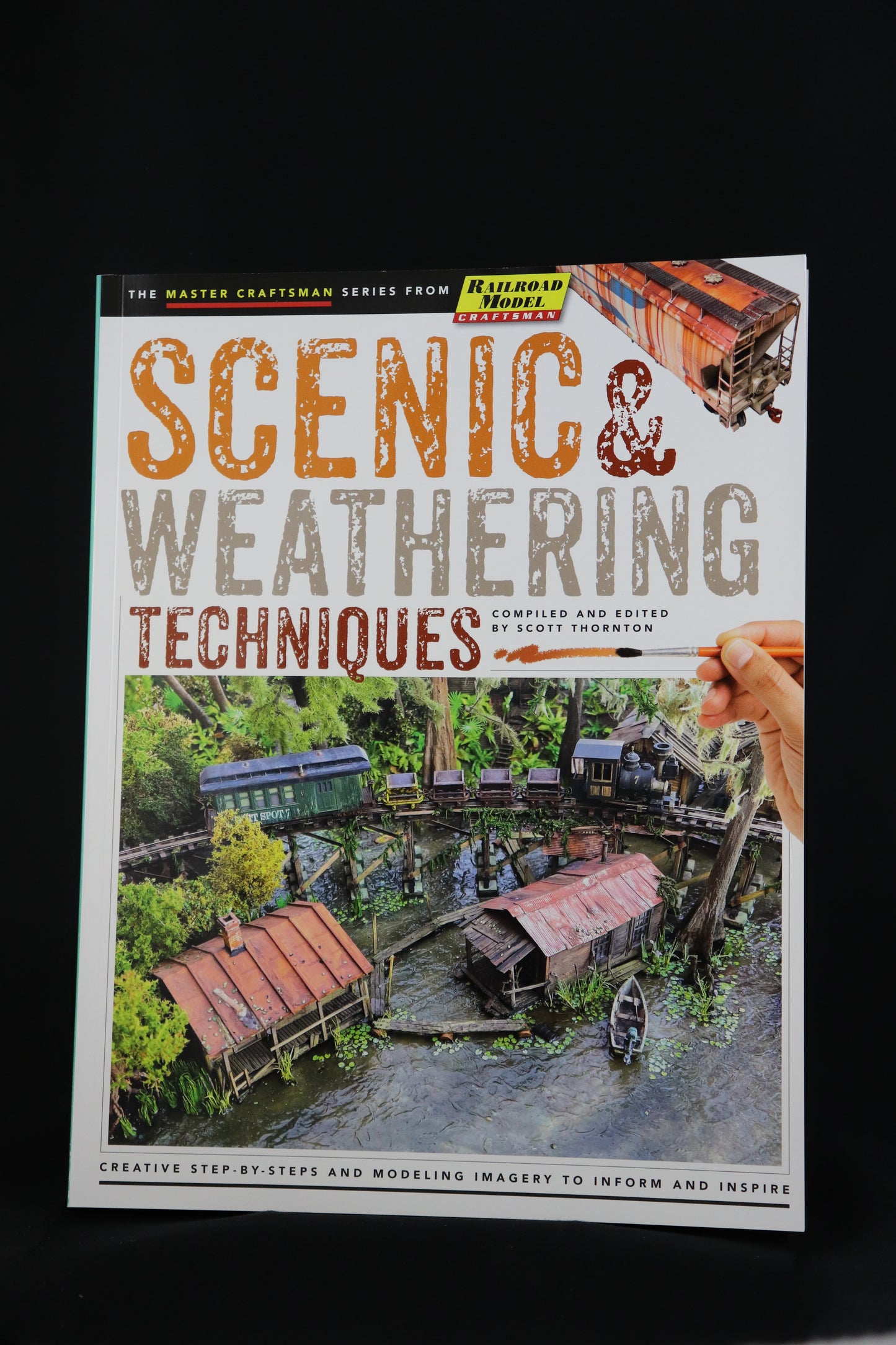 Scenic & Weathering Techniques Creative Step-By-Steps and Modeling Imagery to Inform and Inspire