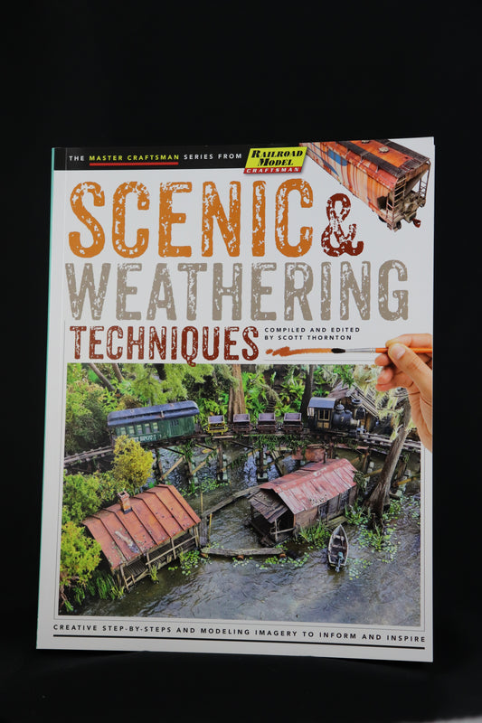 Scenic & Weathering Techniques Creative Step-By-Steps and Modeling Imagery to Inform and Inspire
