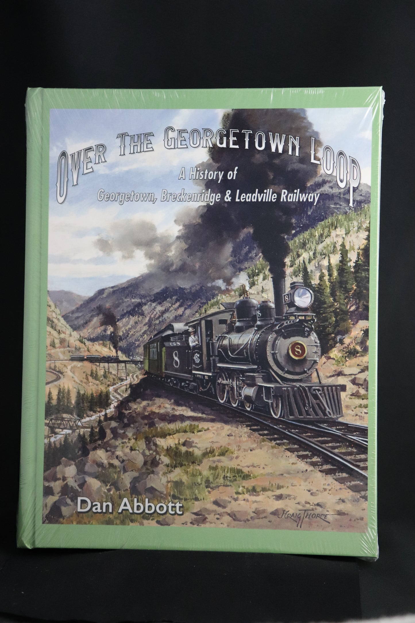 Over the Georgetown Loop A History of Georgetown, Breckenridge & Leadville Railway